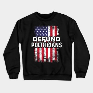 Defund Politicians libertarian Anti-government Crewneck Sweatshirt